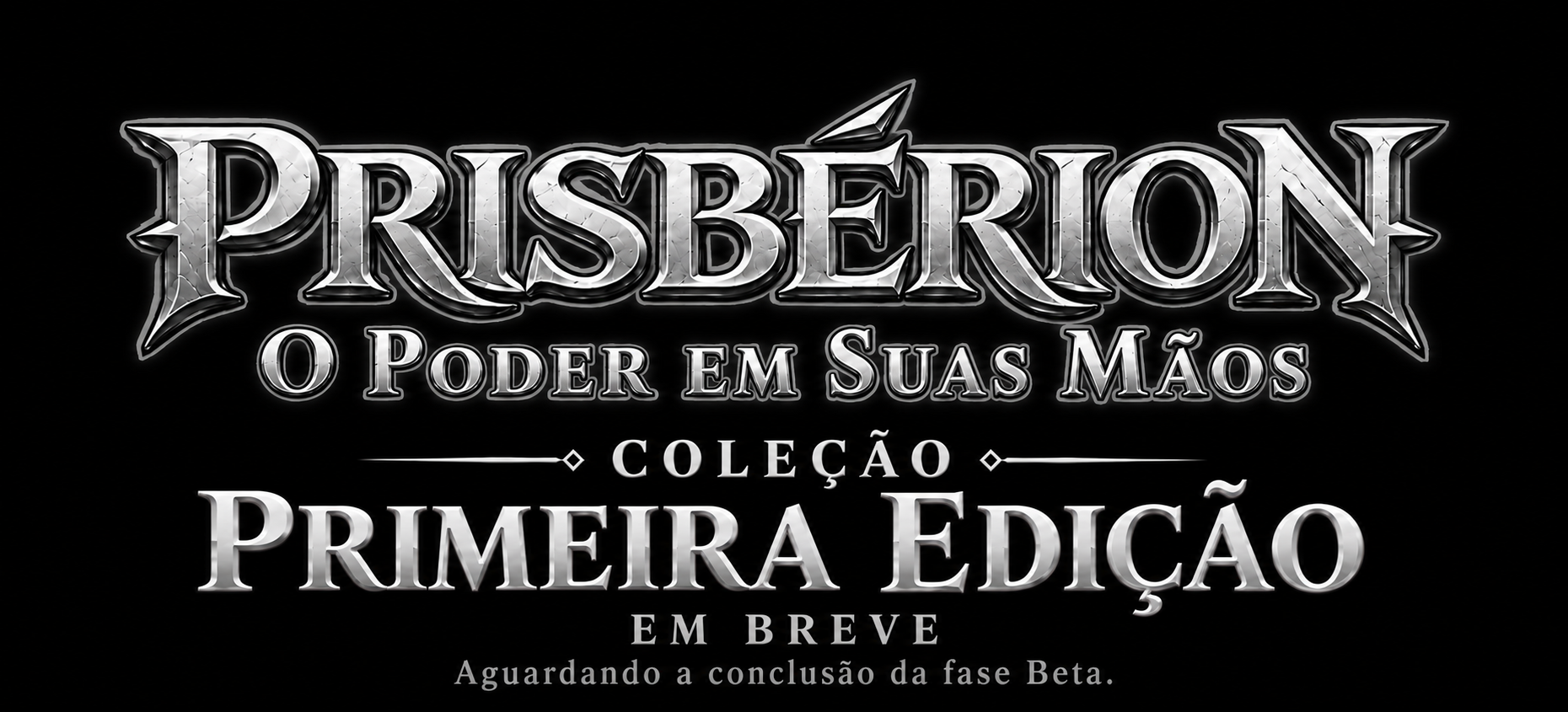 Prisbérion — Coleção Primeira Edição — Em breve, aguardando a conclusão da fase Beta
